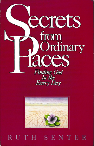 Secrets from Ordinary Places Finding God In the Every Day