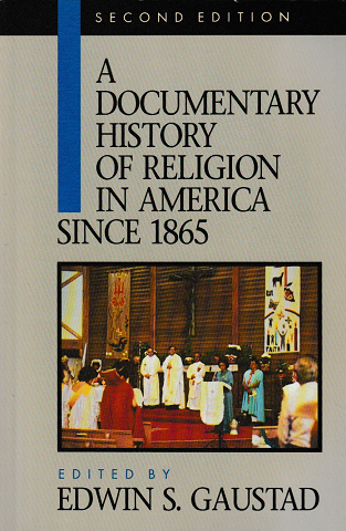 A DOCUMENTARY HISTORY OF RELIGION IN AMERICA SINCE 1865