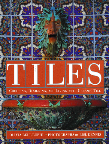 TILES -Choosing, Designing, AND Living with Ceramic Tile-