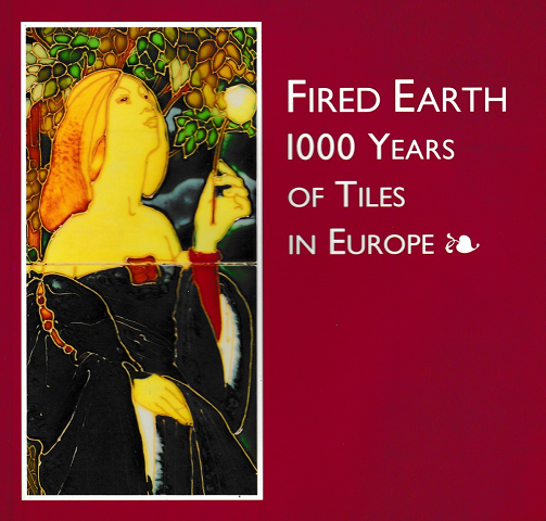 Fired Earth  1000 Years of Tiles in Europe
