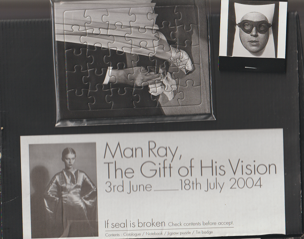 Man Ray,　The Gift of His Vision　3ｒｄ　Ｊｕｎｅ　－18ｔｈ　Ｊｕｌｙ　2004