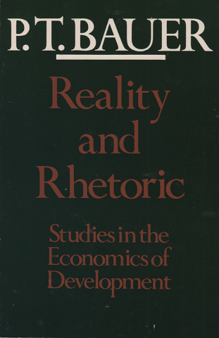 Reality and Rhetoric P.T.BAUER
Studies in the Economics of Development