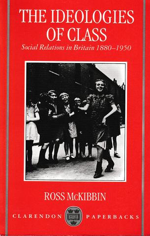 THE IDEOLOGIES OF CLASS Social Relations in Britain 1880-1950