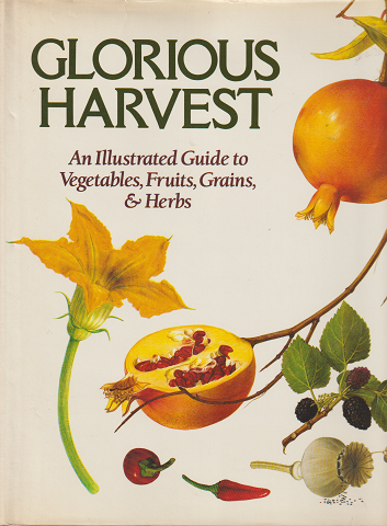 GLORIOUS HARVEST（An Illustrated Guide to Vegetables,Fruits,Grains,＆Herbs）