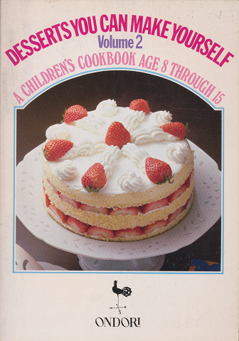 Desserts You Can Make Yourself : A Children's Cook Book, Age 8 Through 15　v. 2