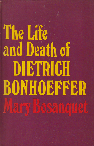 The Life and Death of DIETRICH BONHOEFFER