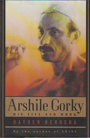 Arshile Gorky : His Life and Work