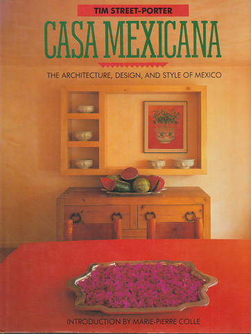 CASA MEXICANA  The Architecture, Design, and Style of Mexico