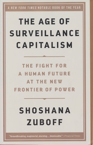 The age of surveillance capitalism : the fight for a human future at the new frontier of power
