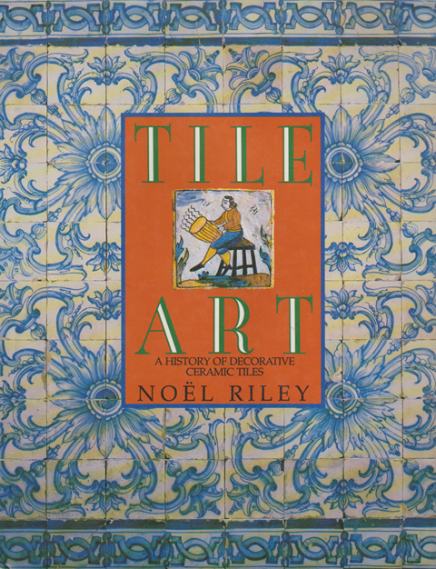TILE ART A HISTORY OF DECORATIVE CERAMIC TILES