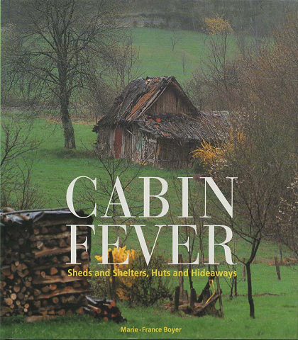 Cabin fever : sheds and shelters, huts and hideaways